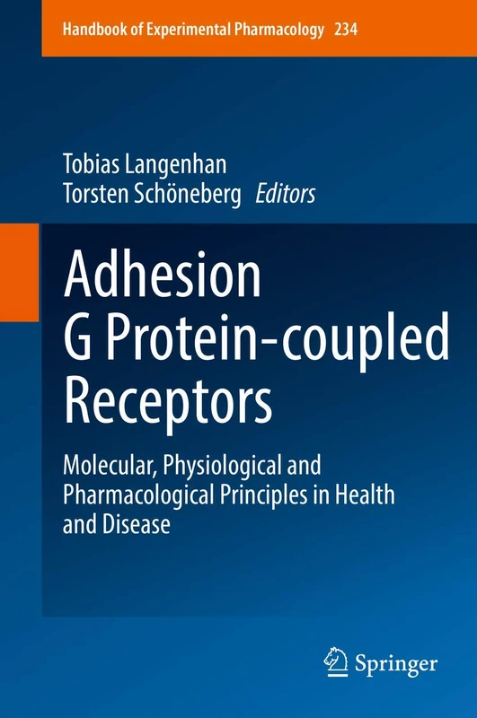 Adhesion G Protein-coupled Receptors: Molecular, Physiological and Pharmacological Principles in Health and Disease: 234 (Handbook of Experimental Pharmacology, 234)