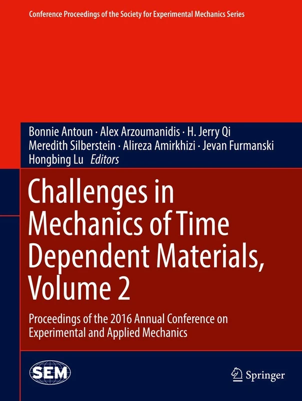 Challenges in Mechanics of Time Dependent Materials, Volume 2: Proceedings of the 2016 Annual Conference on Experimental and Applied Mechanics ... Society for Experimental Mechanics Series)