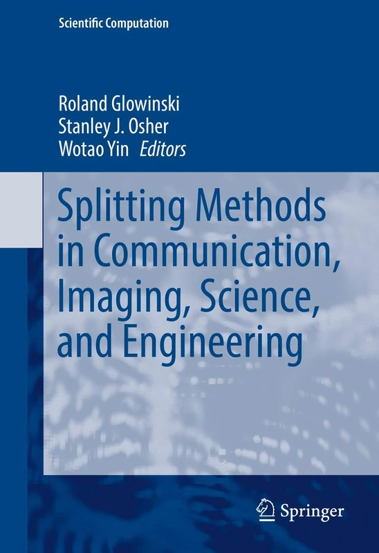 Splitting Methods in Communication, Imaging, Science, and Engineering (Scientific Computation)