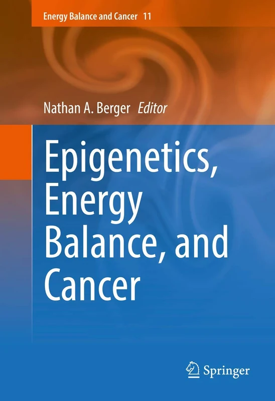 Epigenetics, Energy Balance, and Cancer: 11