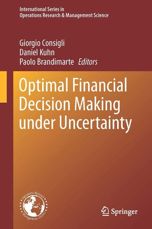 Optimal Financial Decision Making under Uncertainty: 245 (International Series in Operations Research & Management Science, 245)