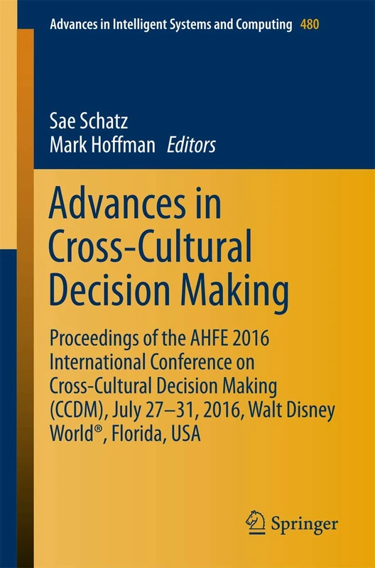 Advances in Cross-Cultural Decision Making: Proceedings of the AHFE 2016 International Conference on Cross-Cultural Decision Making (CCDM), July ... in Intelligent Systems and Computing, 480)