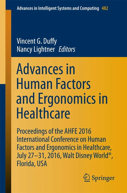 Advances in Human Factors and Ergonomics in Healthcare: Proceedings of the AHFE 2016 International Conference on Human Factors and Ergonomics in ... in Intelligent Systems and Computing, 482)
