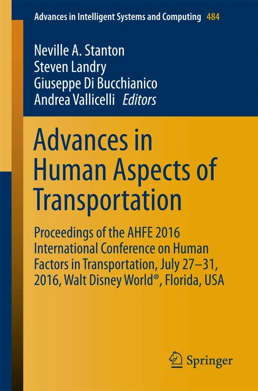 Advances in Human Aspects of Transportation: Proceedings of the AHFE 2016 International Conference on Human Factors in Transportation, July 27-31, ... in Intelligent Systems and Computing, 484)