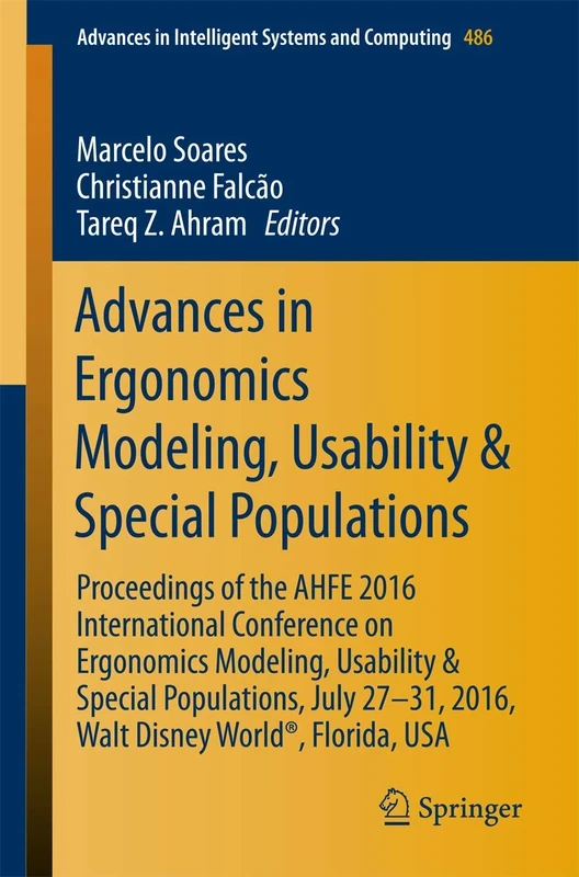 Advances in Ergonomics Modeling, Usability & Special Populations: Proceedings of the AHFE 2016 International Conference on Ergonomics Modeling, ... in Intelligent Systems and Computing, 486)