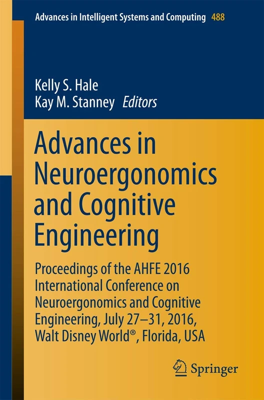 Advances in Neuroergonomics and Cognitive Engineering: Proceedings of the AHFE 2016 International Conference on Neuroergonomics and Cognitive ... in Intelligent Systems and Computing, 488)