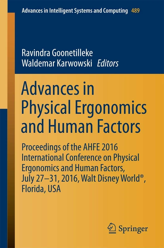 Advances in Physical Ergonomics and Human Factors: Proceedings of the AHFE 2016 International Conference on Physical Ergonomics and Human Factors, ... in Intelligent Systems and Computing, 489)