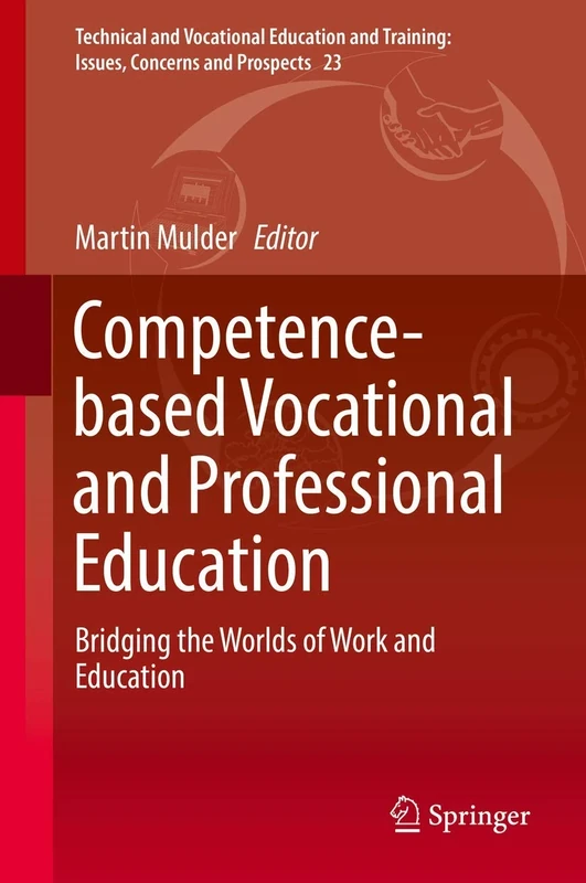 Competence-based Vocational and Professional Education: Bridging the Worlds of Work and Education: 23 (Technical and Vocational Education and Training: Issues, Concerns and Prospects, 23)
