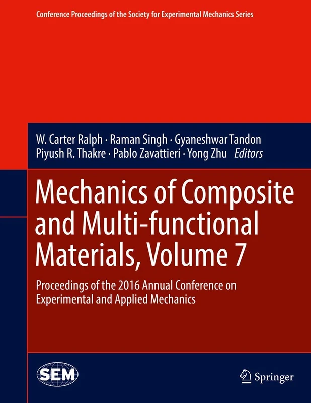 Mechanics of Composite and Multi-functional Materials, Volume 7: Proceedings of the 2016 Annual Conference on Experimental and Applied Mechanics ... Society for Experimental Mechanics Series)