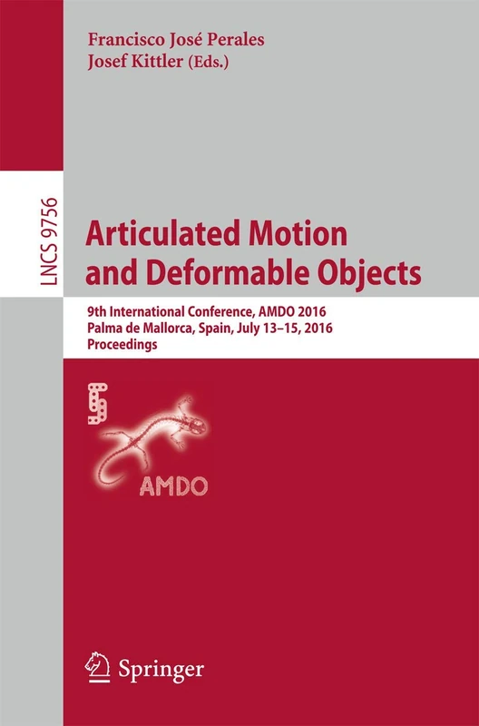 Articulated Motion and Deformable Objects: 9th International Conference, AMDO 2016, Palma de Mallorca, Spain, July 13-15, 2016, Proceedings: 9756 (Lecture Notes in Computer Science, 9756)