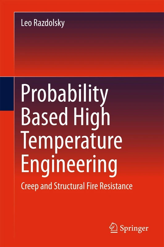 Probability Based High Temperature Engineering: Creep and Structural Fire Resistance