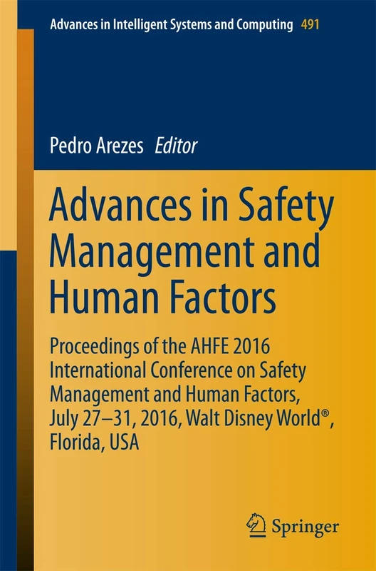 Advances in Safety Management and Human Factors: Proceedings of the AHFE 2016 International Conference on Safety Management and Human Factors , July ... in Intelligent Systems and Computing, 491)