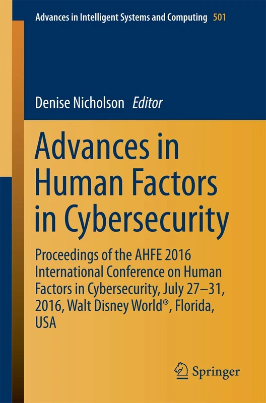 Advances in Human Factors in Cybersecurity: Proceedings of the AHFE 2016 International Conference on Human Factors in Cybersecurity, July 27-31, 2016, ... in Intelligent Systems and Computing, 501)