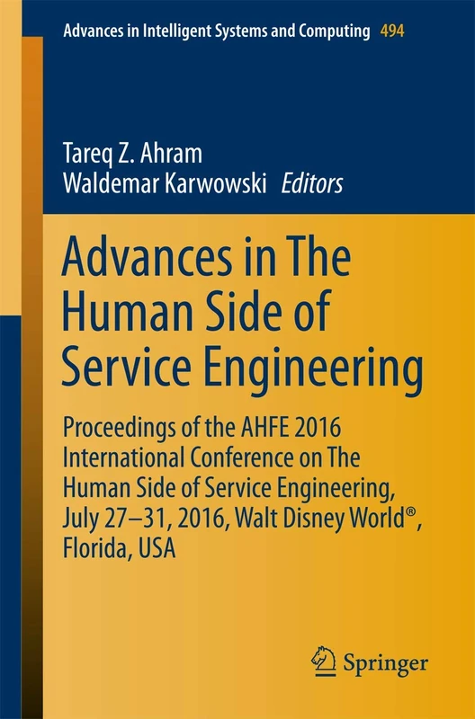 Advances in The Human Side of Service Engineering: Proceedings of the AHFE 2016 International Conference on The Human Side of Service Engineering, ... in Intelligent Systems and Computing, 494)