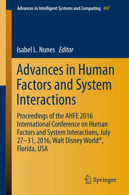 Advances in Human Factors and System Interactions: Proceedings of the AHFE 2016 International Conference on Human Factors and System Interactions, ... in Intelligent Systems and Computing, 497)