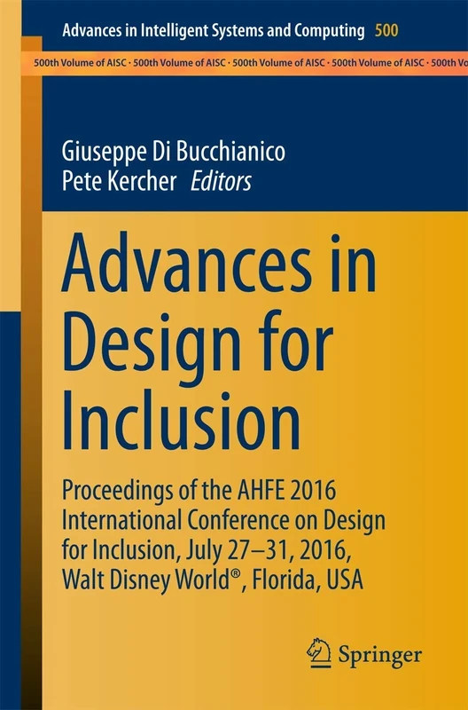 Advances in Design for Inclusion: Proceedings of the AHFE 2016 International Conference on Design for Inclusion, July 27-31, 2016, Walt Disney World®, ... in Intelligent Systems and Computing, 500)