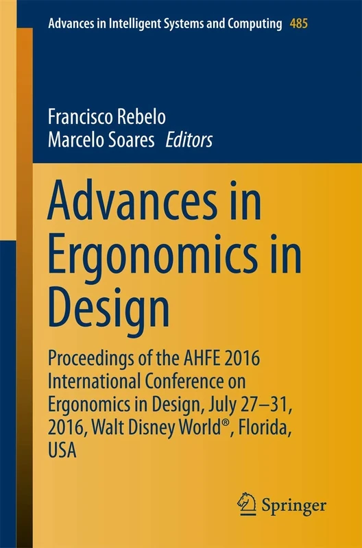 Advances in Ergonomics in Design: Proceedings of the AHFE 2016 International Conference on Ergonomics in Design, July 27-31, 2016, Walt Disney World®, ... in Intelligent Systems and Computing, 485)