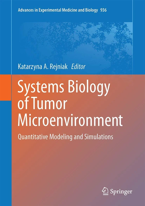 Systems Biology of Tumor Microenvironment: Quantitative Modeling and Simulations: 936 (Advances in Experimental Medicine and Biology, 936)
