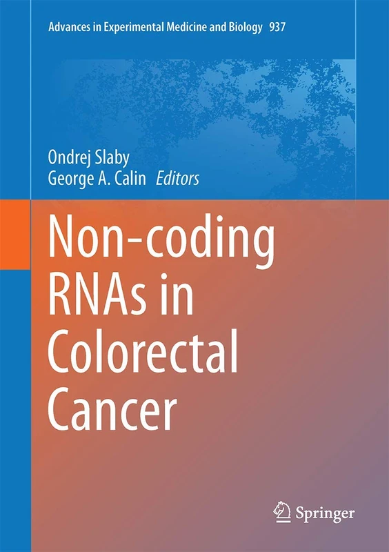 Non-coding RNAs in Colorectal Cancer: 937 (Advances in Experimental Medicine and Biology, 937)