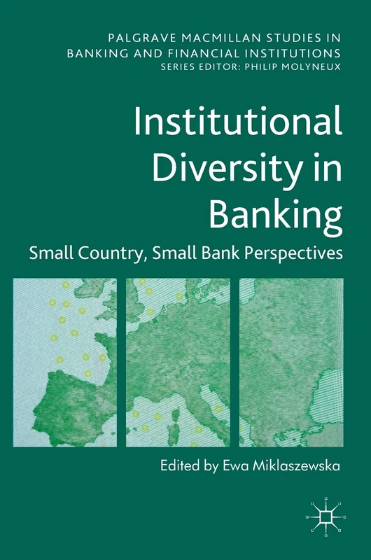 Institutional Diversity in Banking: Small Country, Small Bank Perspectives (Palgrave Macmillan Studies in Banking and Financial Institutions)