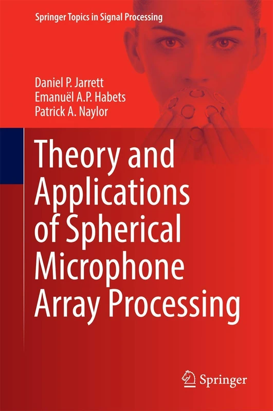 Theory and Applications of Spherical Microphone Array Processing: 9 (Springer Topics in Signal Processing, 9)