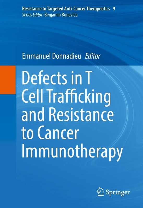 Defects in T Cell Trafficking and Resistance to Cancer Immunotherapy: 9 (Resistance to Targeted Anti-Cancer Therapeutics, 9)