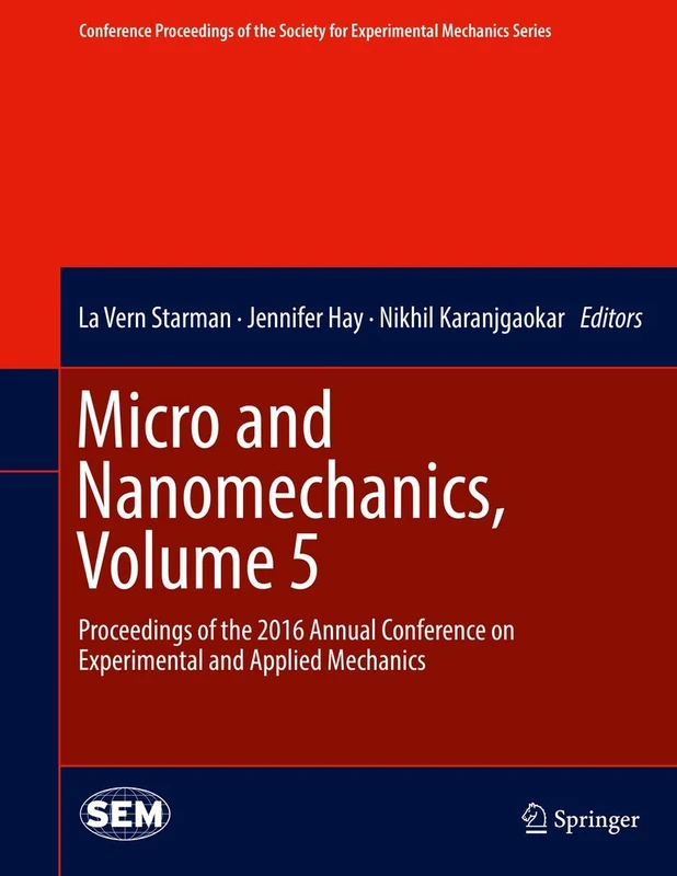 Micro and Nanomechanics, Volume 5: Proceedings of the 2016 Annual Conference on Experimental and Applied Mechanics (Conference Proceedings of the Society for Experimental Mechanics Series)