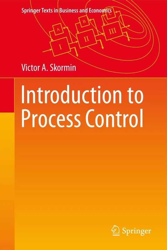 Introduction to Process Control: Analysis, Mathematical Modeling, Control and Optimization (Springer Texts in Business and Economics)