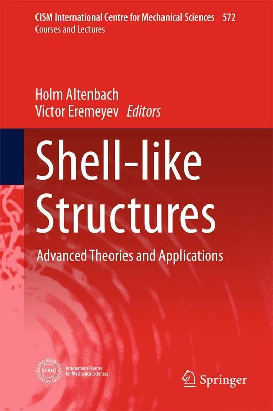 Shell-like Structures: Advanced Theories and Applications: 572 (CISM International Centre for Mechanical Sciences, 572)