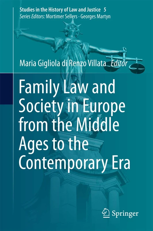 Family Law and Society in Europe from the Middle Ages to the Contemporary Era: 5 (Studies in the History of Law and Justice, 5)