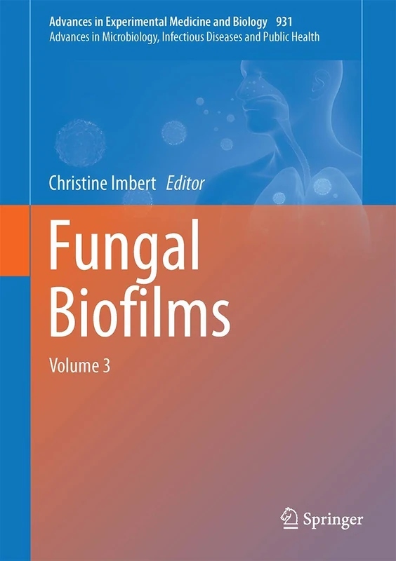 Fungal Biofilms and related infections: Advances in Microbiology, Infectious Diseases and Public Health Volume 3: 931 (Advances in Experimental Medicine and Biology, 931)