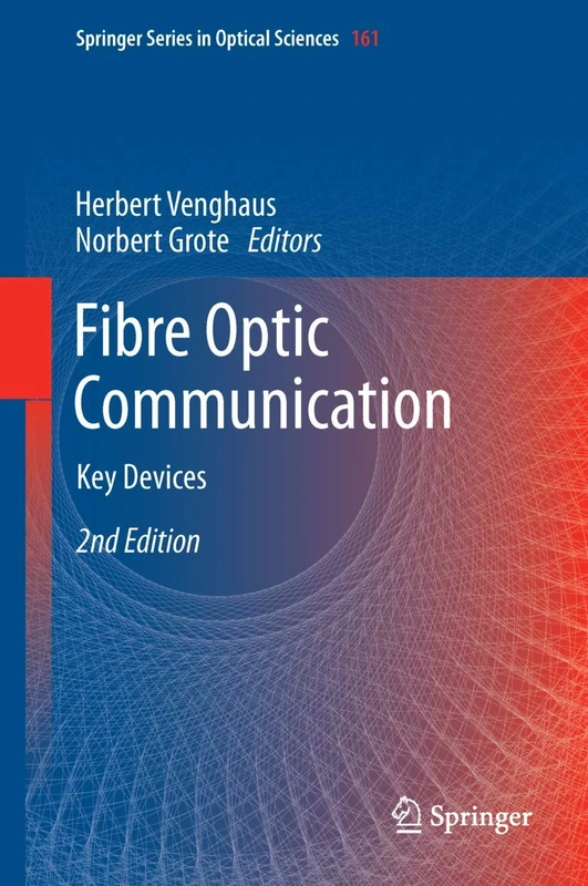 Fibre Optic Communication: Key Devices: 161 (Springer Series in Optical Sciences, 161)