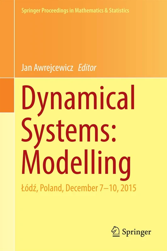 Dynamical Systems: Modelling: Łódź, Poland, December 7-10, 2015: 181 (Springer Proceedings in Mathematics & Statistics, 181)