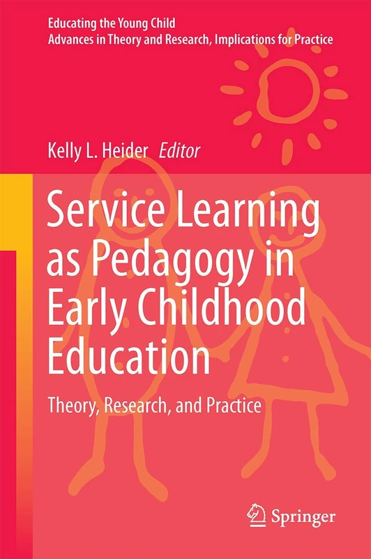 Service Learning as Pedagogy in Early Childhood Education: Theory, Research, and Practice: 11 (Educating the Young Child, 11)