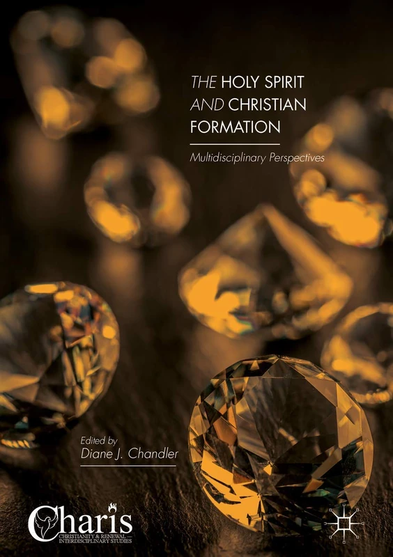 The Holy Spirit and Christian Formation: Multidisciplinary Perspectives (Christianity and Renewal - Interdisciplinary Studies)
