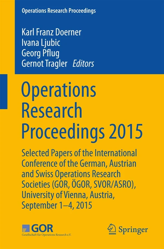 Operations Research Proceedings 2015: Selected Papers of the International Conference of the German, Austrian and Swiss Operations Research Societies ... of Vienna, Austria, September 1-4, 2015 - Image 1