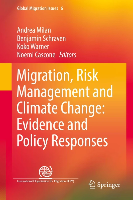 Migration, Risk Management and Climate Change: Evidence and Policy Responses: 6 (Global Migration Issues, 6)