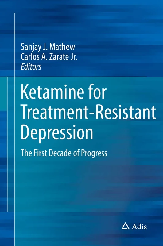 Ketamine for Treatment-Resistant Depression: The First Decade of Progress
