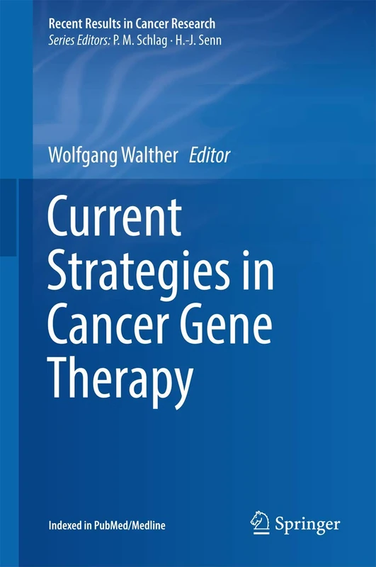 Current Strategies in Cancer Gene Therapy: 209 (Recent Results in Cancer Research, 209)