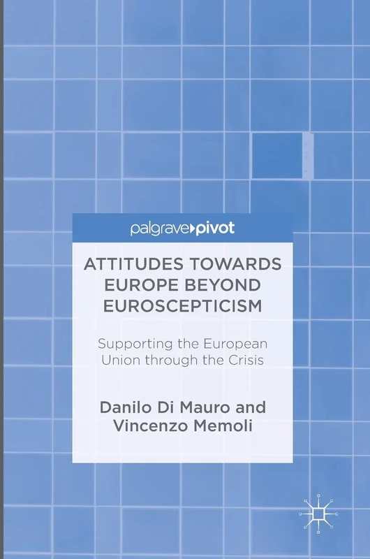 Attitudes Towards Europe Beyond Euroscepticism: Supporting the European Union through the Crisis