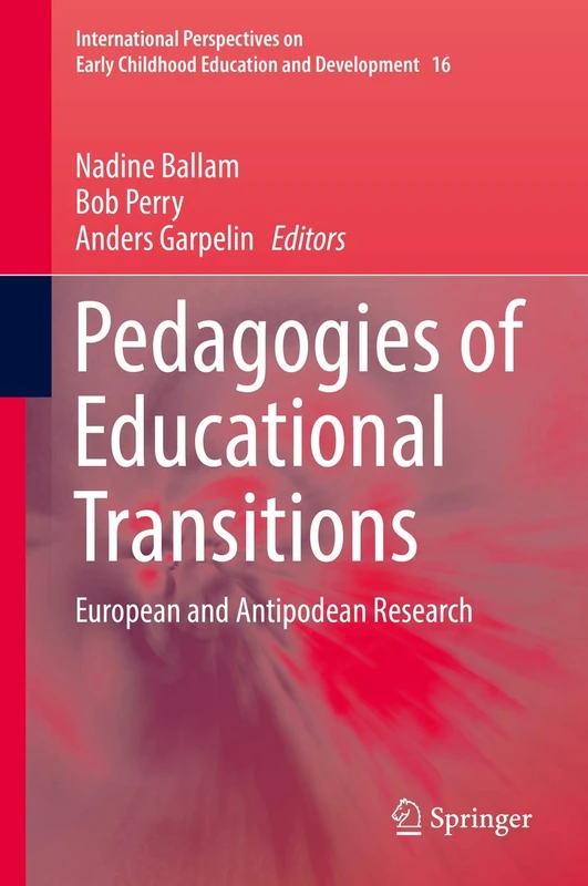 Pedagogies of Educational Transitions: European and Antipodean Research: 16 (International Perspectives on Early Childhood Education and Development, 16)