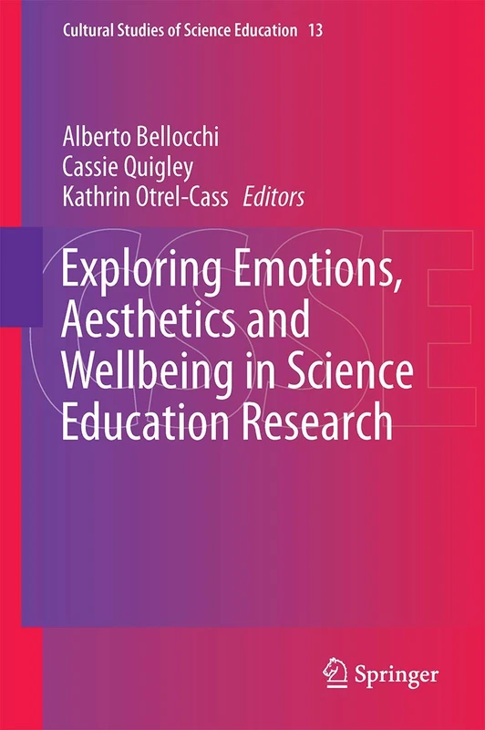 Exploring Emotions, Aesthetics and Wellbeing in Science Education Research: 13 (Cultural Studies of Science Education, 13)
