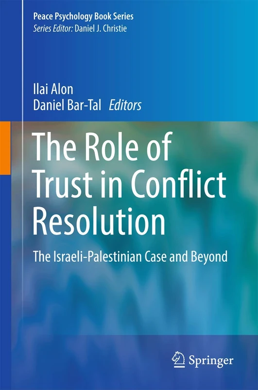 The Role of Trust in Conflict Resolution: The Israeli-Palestinian Case and Beyond (Peace Psychology Book Series)