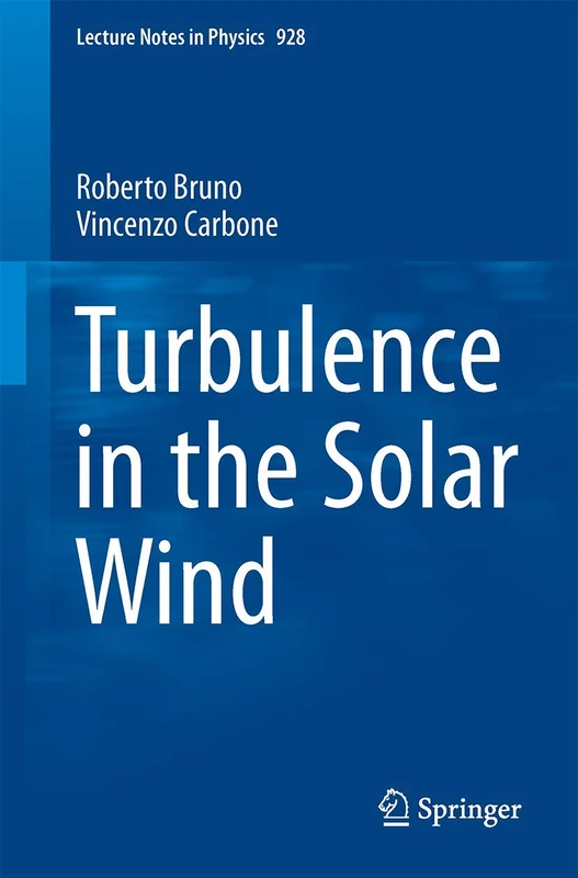 Turbulence in the Solar Wind: 928 (Lecture Notes in Physics, 928)