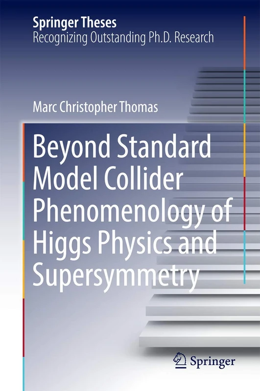 Beyond Standard Model Collider Phenomenology of Higgs Physics and Supersymmetry (Springer Theses)