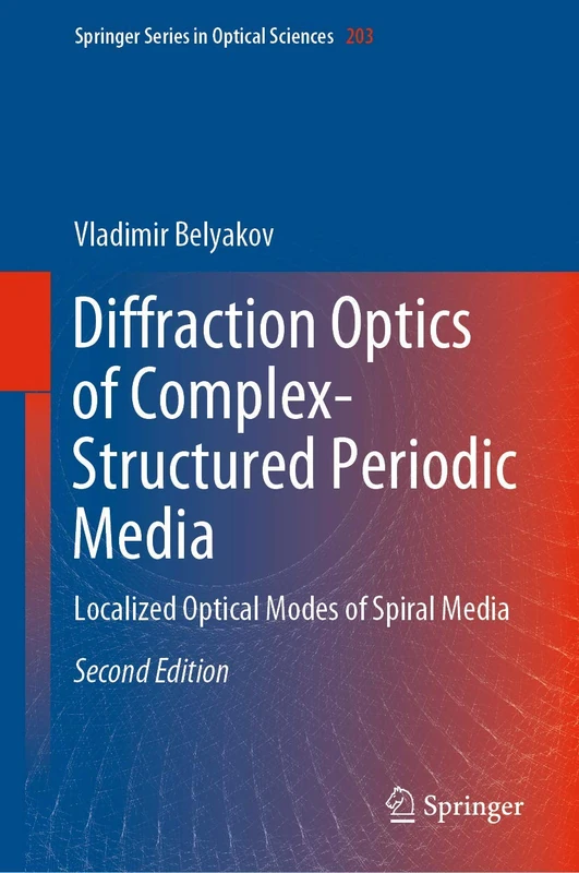 Diffraction Optics of Complex-Structured Periodic Media: Localized Optical Modes of Spiral Media: 203 (Springer Series in Optical Sciences, 203)