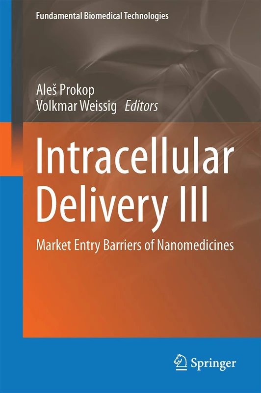 Intracellular Delivery III: Market Entry Barriers of Nanomedicines: 8 (Fundamental Biomedical Technologies, 8)