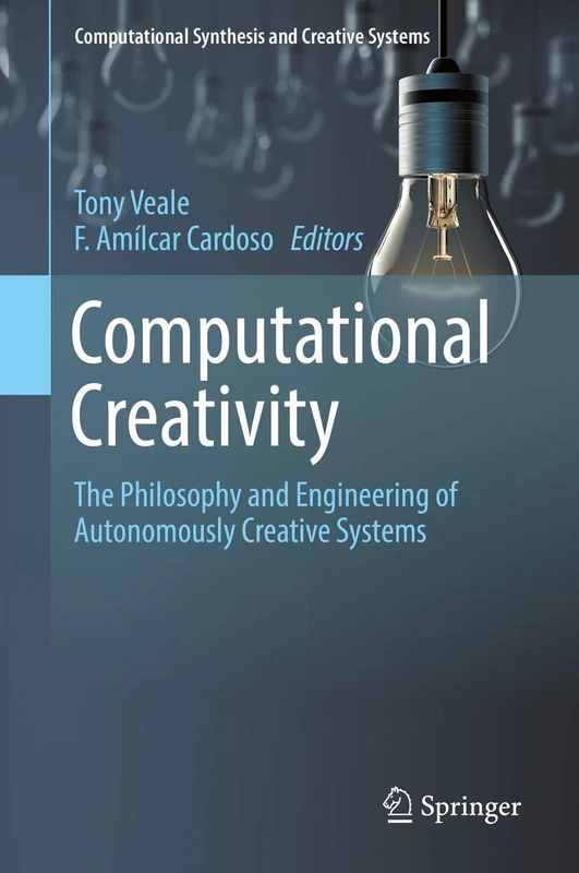 Computational Creativity: The Philosophy and Engineering of Autonomously Creative Systems (Computational Synthesis and Creative Systems)