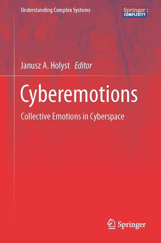 Cyberemotions: Collective Emotions in Cyberspace (Understanding Complex Systems)