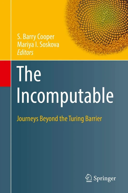 The Incomputable: Journeys Beyond the Turing Barrier (Theory and Applications of Computability)